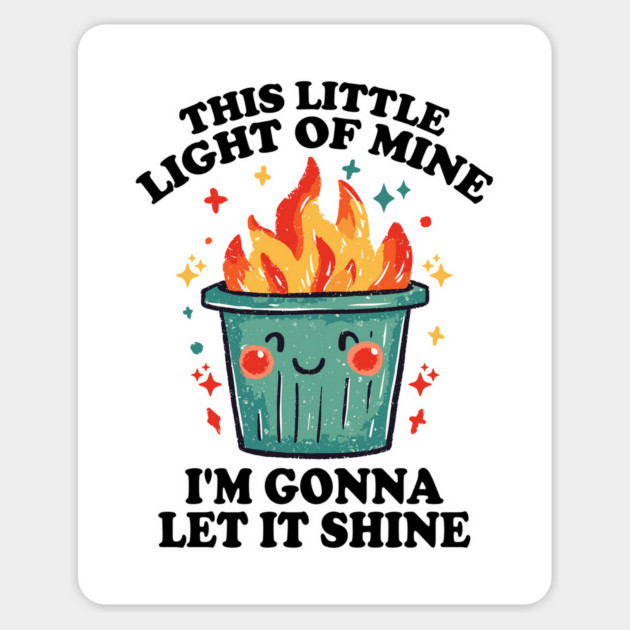Funny Dumpster Fire "This Little Light of Mine" Design Magnet by AZEERTEE