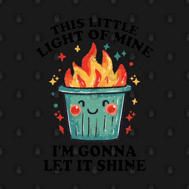 Funny Dumpster Fire "This Little Light of Mine" Design by AZEERTEE