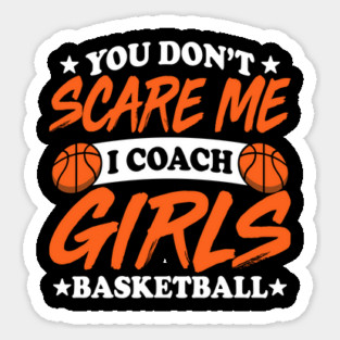 Funny "You Don’t Scare Me, I Coach Girls Basketball" Design Sticker