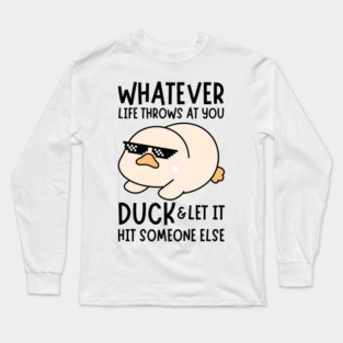 Whatever Life Throws At You Duck Long Sleeve T-Shirt