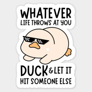 Whatever Life Throws At You Duck Sticker