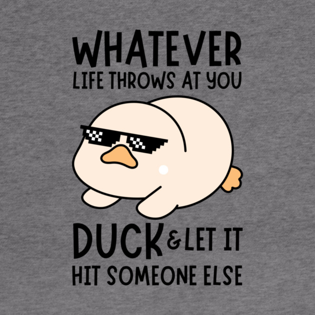 Whatever Life Throws At You Duck by The WYLD Tribe