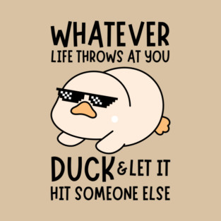 Whatever Life Throws At You Duck T-Shirt