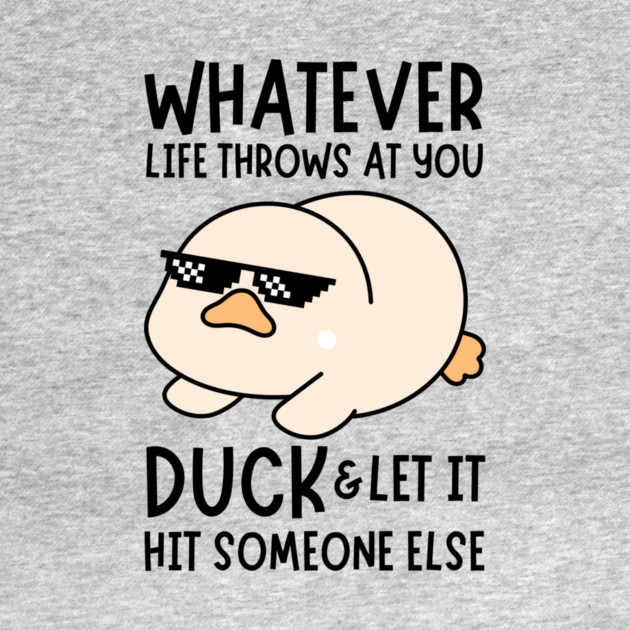 Whatever Life Throws At You Duck by The WYLD Tribe