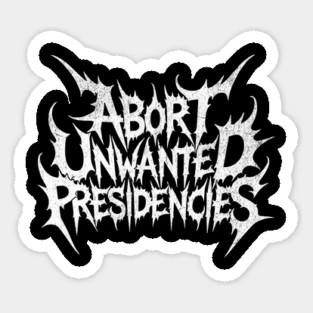 abort unwanted presidencies Sticker
