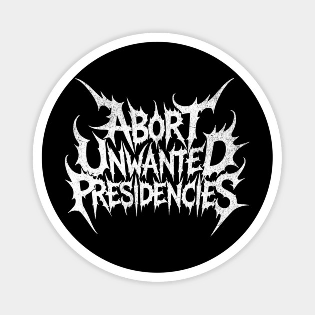 abort unwanted presidencies Magnet by AZEERTEE