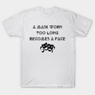 The Mask Becomes the Face – A Thought-Provoking Truth T-Shirt