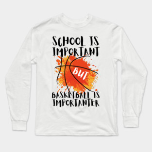 Basketball is Importanter Long Sleeve T-Shirt