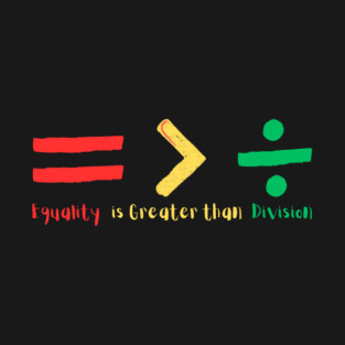 Equality is Greater Than Division T-Shirt