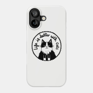 Life is Better With Cats- Tuxedo cat Phone Case