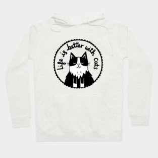 Life is Better With Cats- Tuxedo cat Hoodie