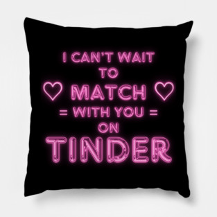 I Can't Wait to Match With You on Tinder funny modern online dating design Pillow