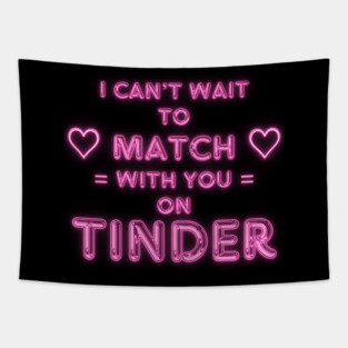 I Can't Wait to Match With You on Tinder funny modern online dating design Tapestry