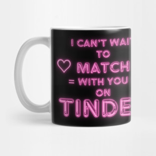 I Can't Wait to Match With You on Tinder funny modern online dating design Mug