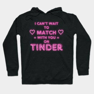 I Can't Wait to Match With You on Tinder funny modern online dating design Hoodie