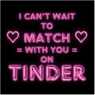 I Can't Wait to Match With You on Tinder funny modern online dating design Posters and Art