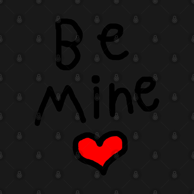Be Mine on Valentines Day by Creatifly Graphic Tees