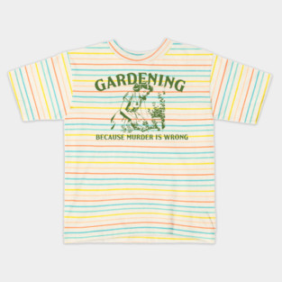 Gardening Because Murder Is Wrong Funny Gardening Lover Kids T-Shirt