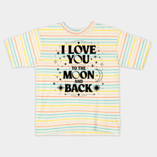 I Love You to the Moon and Back Kids T-Shirt