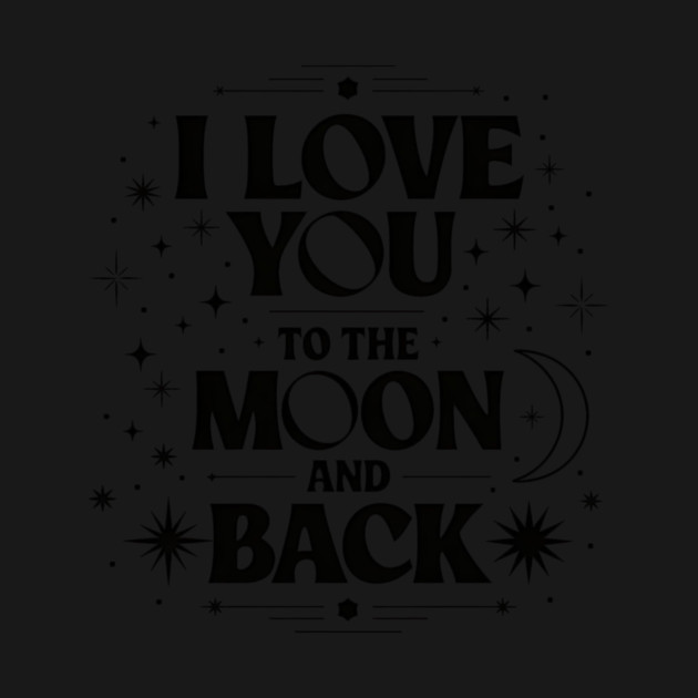 I Love You to the Moon and Back by ArtistTee ⭐⭐⭐⭐⭐