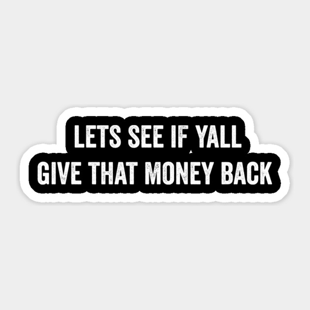 lets see if yall give that money back Sticker by ArtistTee ⭐⭐⭐⭐⭐