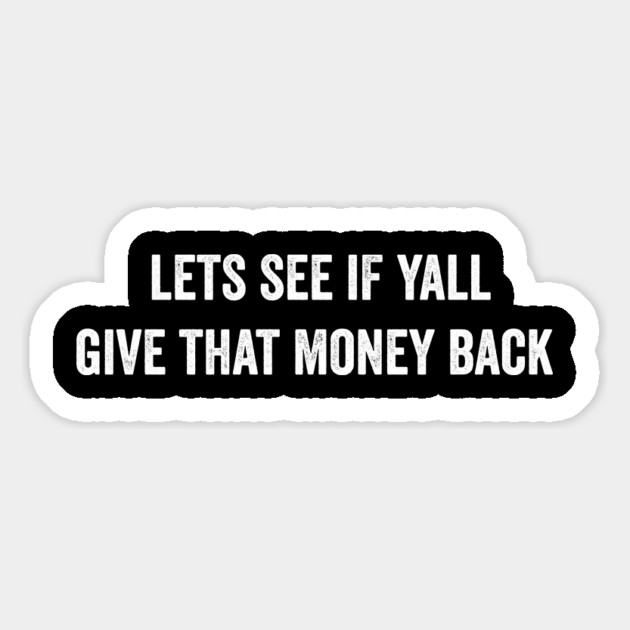 lets see if yall give that money back Magnet by ArtistTee ⭐⭐⭐⭐⭐