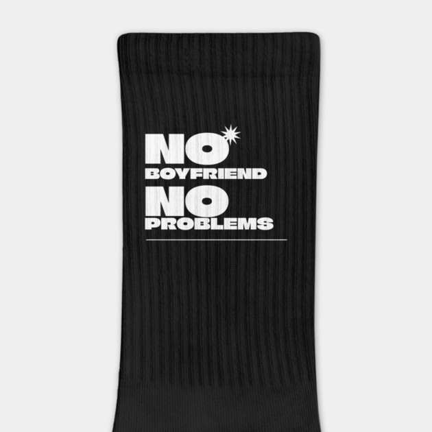 No Boyfriend, No Problems by NEZ-TEES