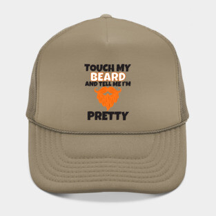 Touch My Beard And Tell Me I'm Pretty Hat