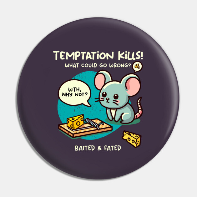 TEMPTATION KILLS Pin by Fabrik