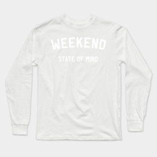 Weekend state of mind Long Sleeve T-Shirt