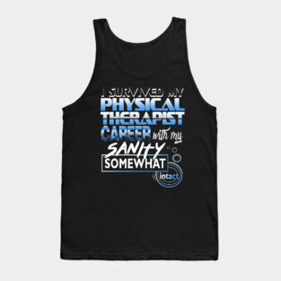 I Survived My Physical Therapist Career With My Sanity Intact Tank Top