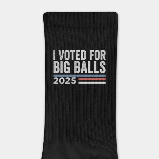 I Voted for Big Balls by ArtistTee ⭐⭐⭐⭐⭐
