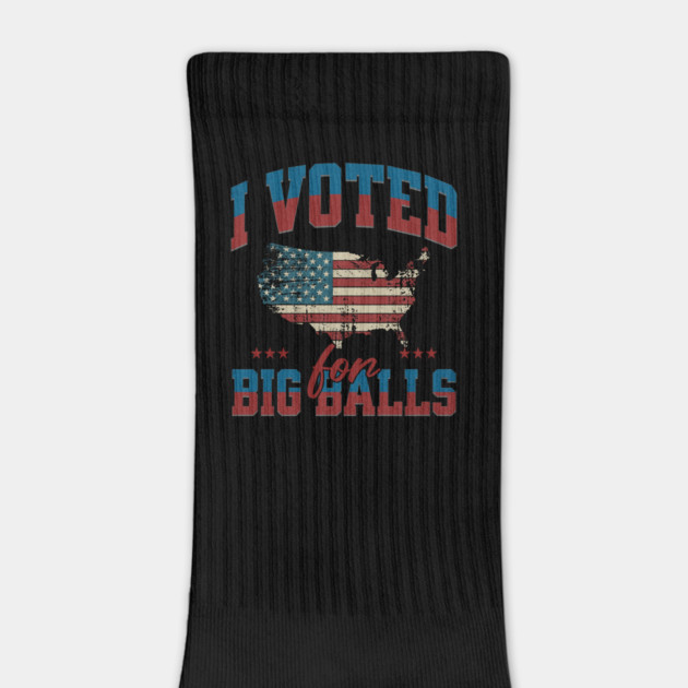I Voted for Big Balls by ArtistTee ⭐⭐⭐⭐⭐