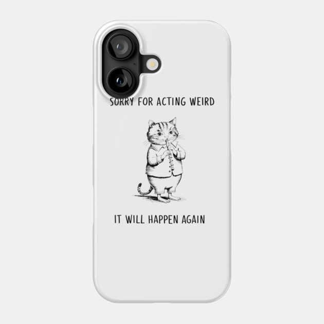 Sorry For Acting Weird Quirky Personality Humor Phone Case by Anticorporati