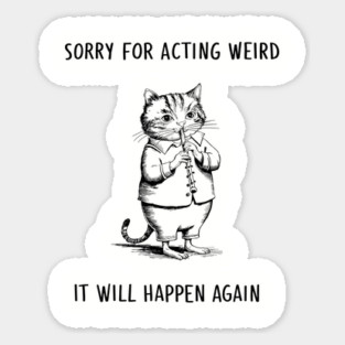 Sorry For Acting Weird Quirky Personality Humor Sticker