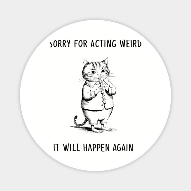 Sorry For Acting Weird Quirky Personality Humor Magnet by Anticorporati