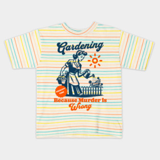 Gardening Because Murder is Wrong Funny Vintage Plant Lady Kids T-Shirt