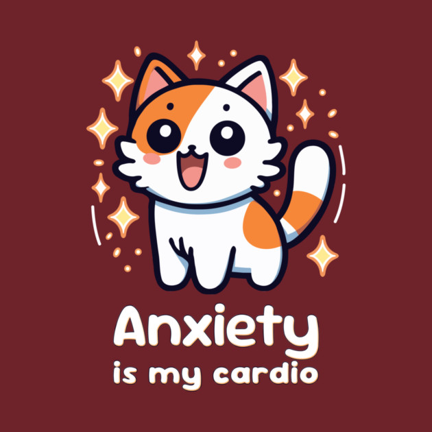 Anxiety is my cardio by Quirked