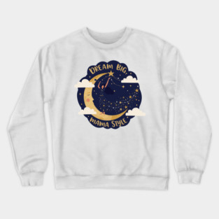 Dream Big, Mama Style Crewneck Sweatshirt