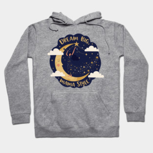 Dream Big, Mama Style Hoodie