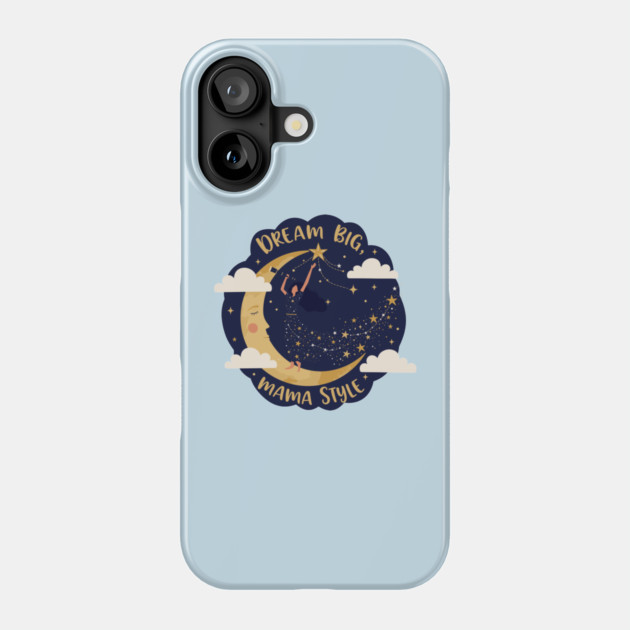 Dream Big, Mama Style Phone Case by enrynz