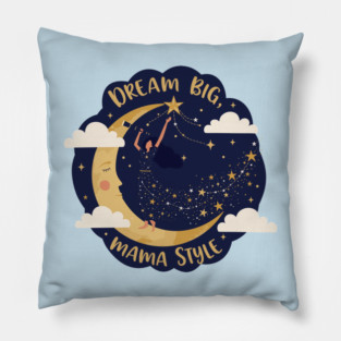 Dream Big, Mama Style Pillow