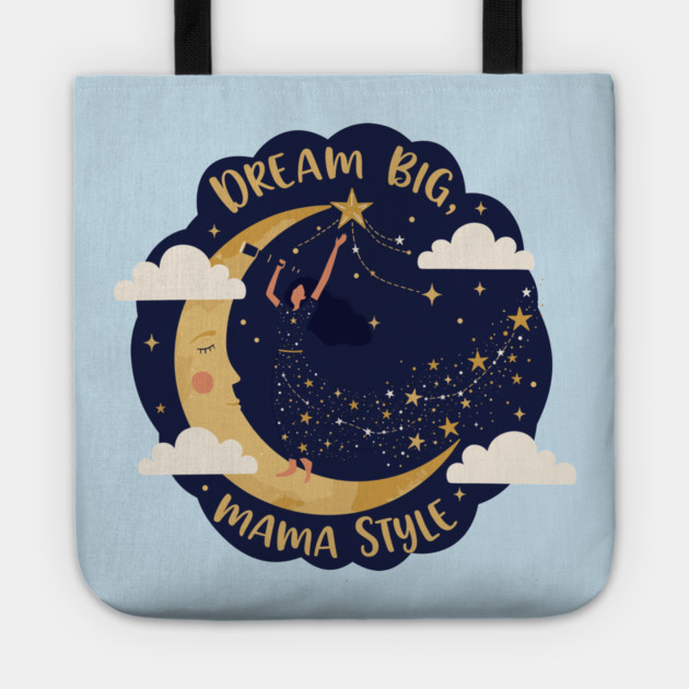 Dream Big, Mama Style Tote by enrynz
