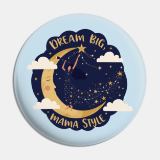 Dream Big, Mama Style Pin