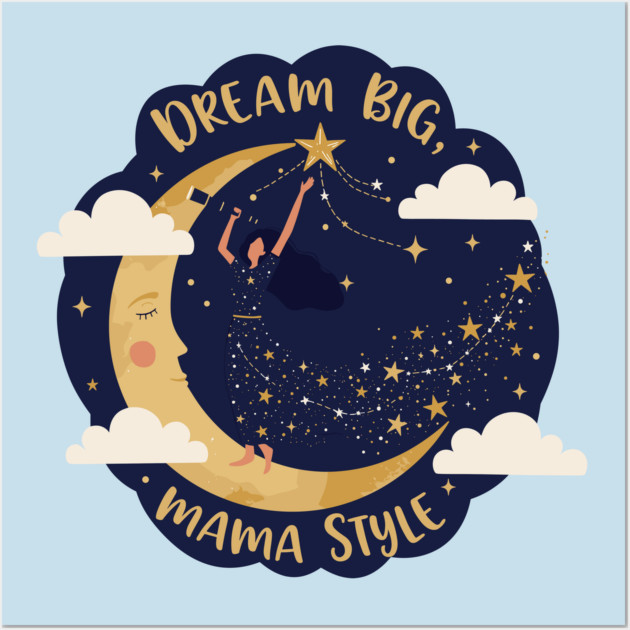 Dream Big, Mama Style Wall Art by enrynz