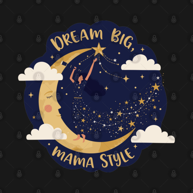 Dream Big, Mama Style by enrynz