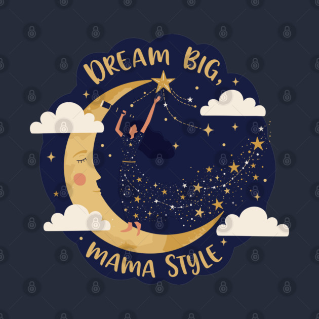Dream Big, Mama Style by enrynz