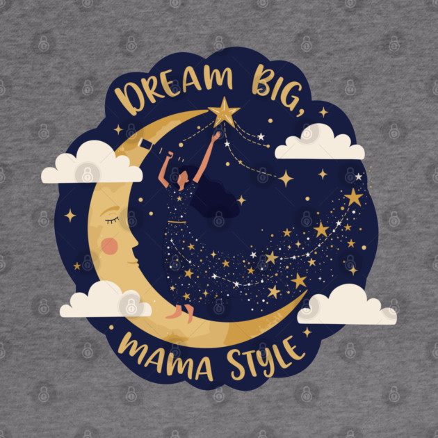 Dream Big, Mama Style by enrynz