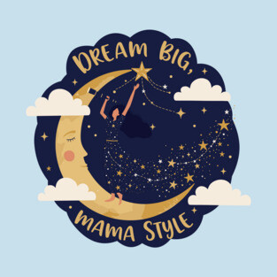 Dream Big, Mama Style T-Shirt