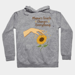 Mama's Touch Changes Everything Hoodie